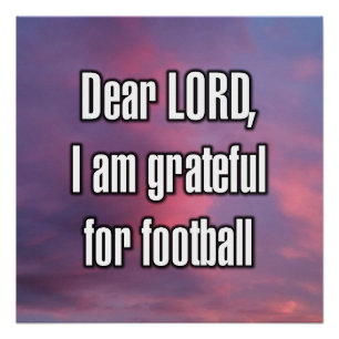 Dear LORD, I am grateful for football Poster