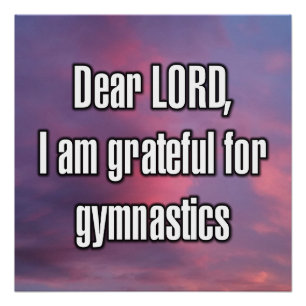 Dear LORD, I am grateful for gymnastics Poster
