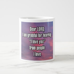 Dear LORD, I am grateful for hearing, “I... Mug
