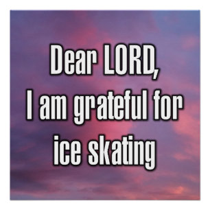 Dear LORD, I am grateful for ice skating Poster