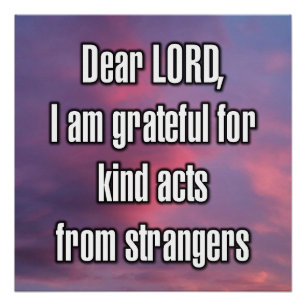 Dear LORD, I am grateful for kind acts from... Poster