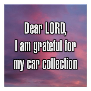Dear LORD, I am grateful for my car collection Poster