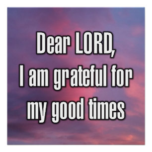 Dear LORD, I am grateful for my good times Poster