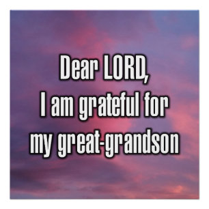 Dear LORD, I am grateful for my great-grandson Poster