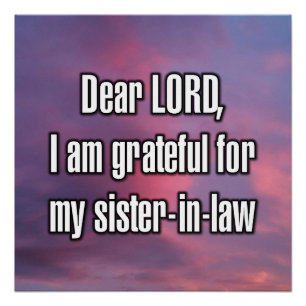 Dear LORD, I am grateful for my sister-in-law Poster
