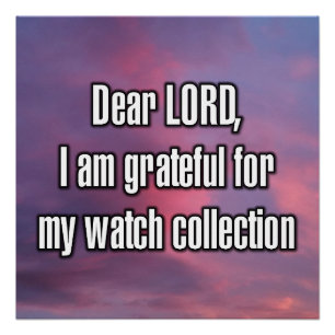 Dear LORD, I am grateful for my watch... Poster