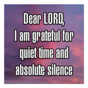 Dear LORD, I am grateful for quiet time and... Poster