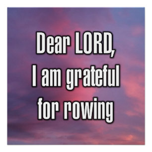 Dear LORD, I am grateful for rowing Poster