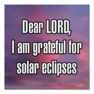 Dear LORD, I am grateful for solar eclipses Poster