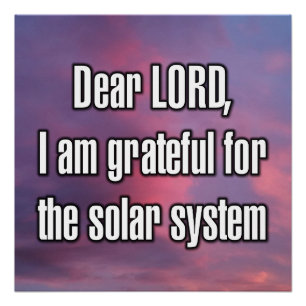 Dear LORD, I am grateful for the solar system Poster