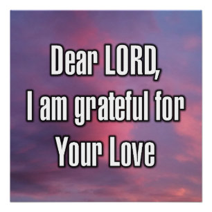 Dear LORD, I am grateful for Your Love Poster