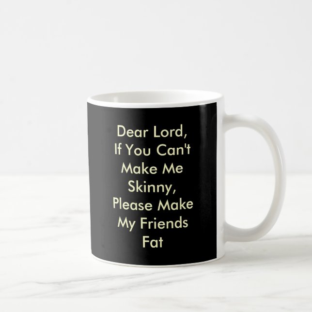 Dear Lord, If You Can't Make Me Skinny, Please ... Coffee Mug (Right)
