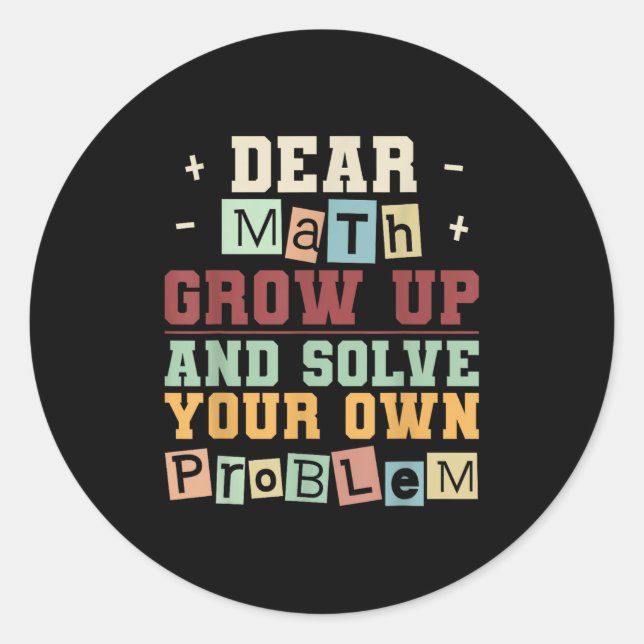 Dear Math Grow Up And Solve Your Own Problem Boys  Classic Round Sticker (Front)