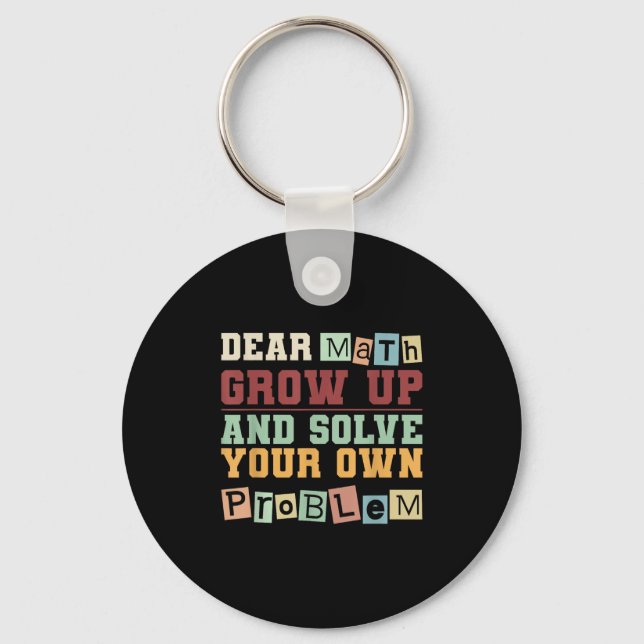 Dear Math Grow Up And Solve Your Own Problem Boys  Key Ring (Front)