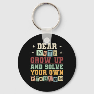 Dear Math Grow Up And Solve Your Own Problem Boys  Key Ring