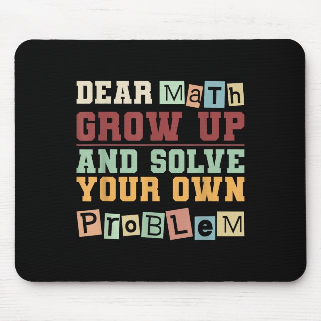 Dear Math Grow Up And Solve Your Own Problem Boys  Mouse Mat (Front)