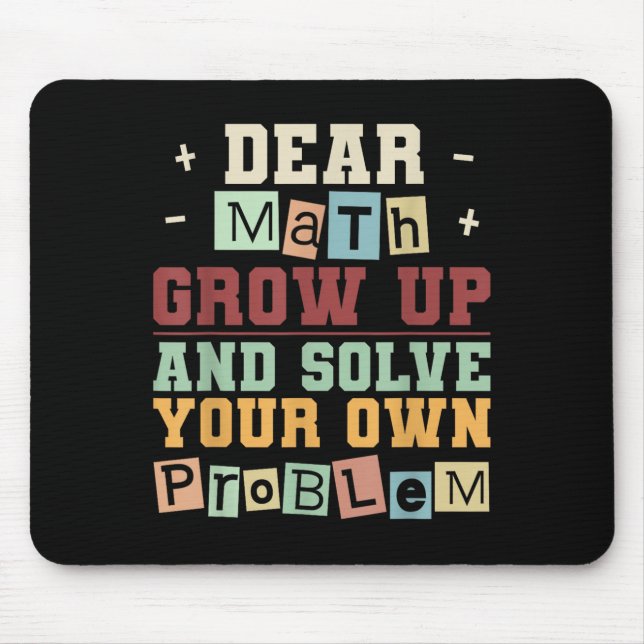 Dear Math Grow Up And Solve Your Own Problem Boys  Mouse Mat (Front)