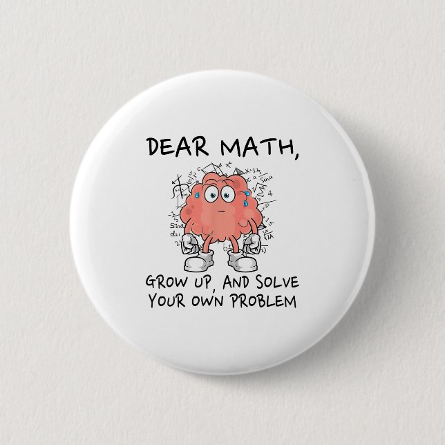 Dear Math Grow Up And Solve Your Own Problem Funny 6 Cm Round Badge (Front)