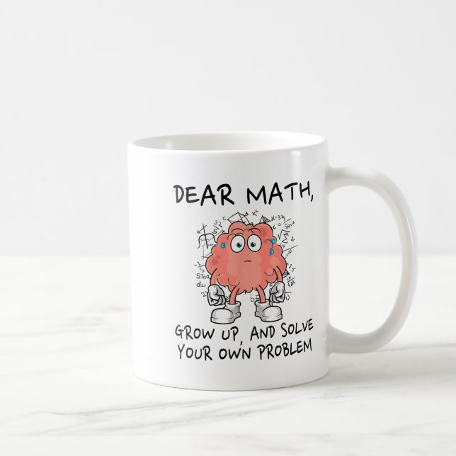 Dear Math Grow Up And Solve Your Own Problem Funny Coffee Mug (Right)