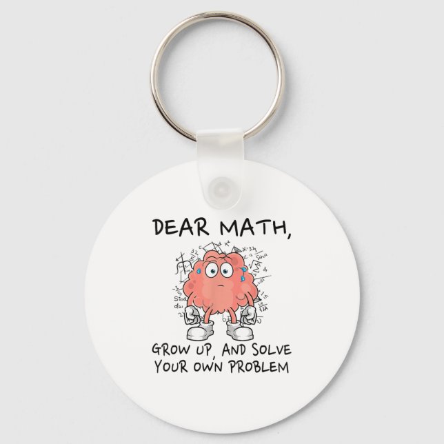 Dear Math Grow Up And Solve Your Own Problem Funny Key Ring (Front)