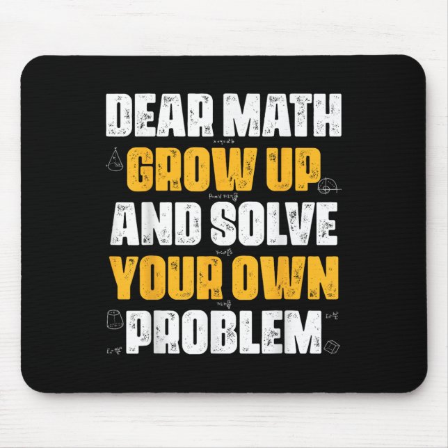Dear Math Grow Up And Solve Your Own Problem Funny Mouse Mat (Front)