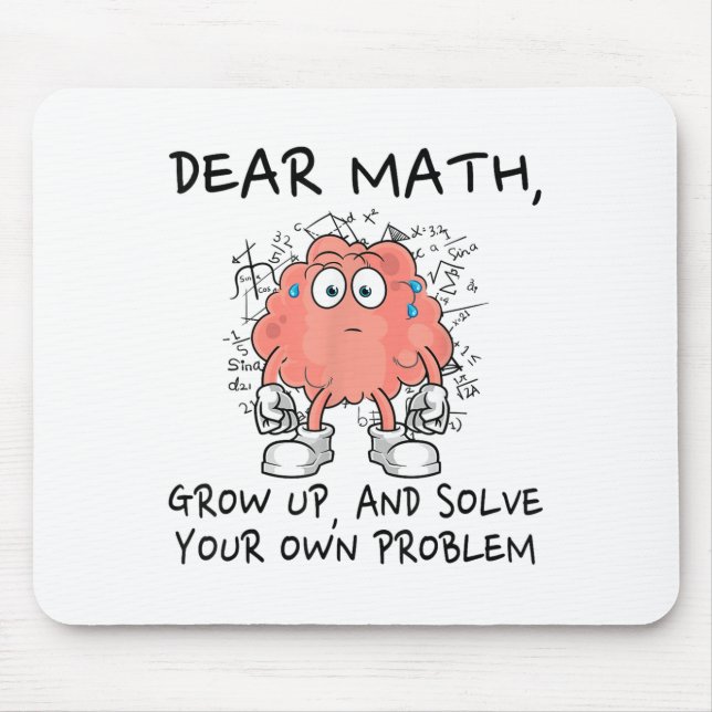 Dear Math Grow Up And Solve Your Own Problem Funny Mouse Mat (Front)