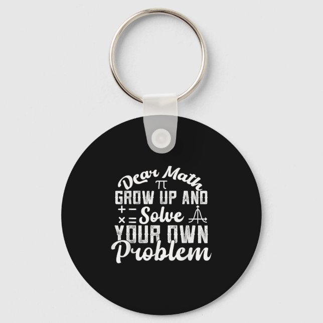 Dear Math Grow Up And Solve Your Own Problem Math  Key Ring (Front)