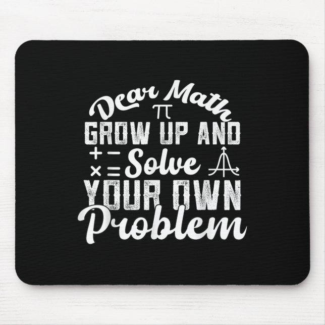 Dear Math Grow Up And Solve Your Own Problem Math  Mouse Mat (Front)