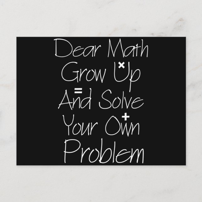 Dear Math Grow Up And Solve Your Own Problem Postcard (Front)