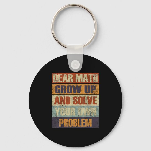 Dear Math Grow Up And Solve Your Own Problem Retro Key Ring (Front)