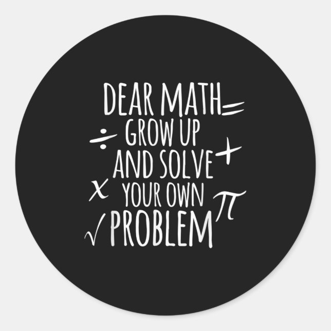 Dear Math Grow Up And Solve Your Own Problem Schoo Classic Round Sticker (Front)
