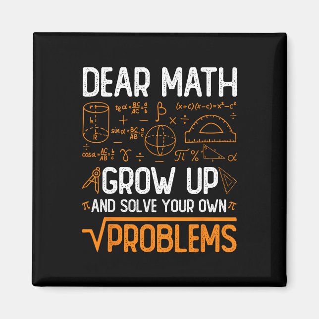 Dear Math Grow Up And Solve Your Own Problems 2  Magnet (Front)