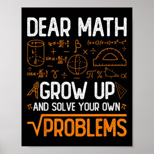 Dear Math Grow Up And Solve Your Own Problems 2 Poster