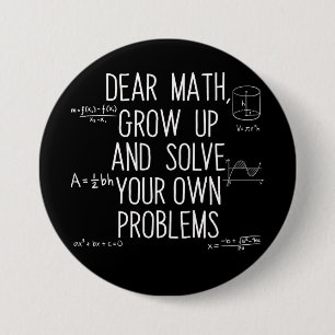 Dear Math Grow Up And Solve Your Own Problems 7.5 Cm Round Badge