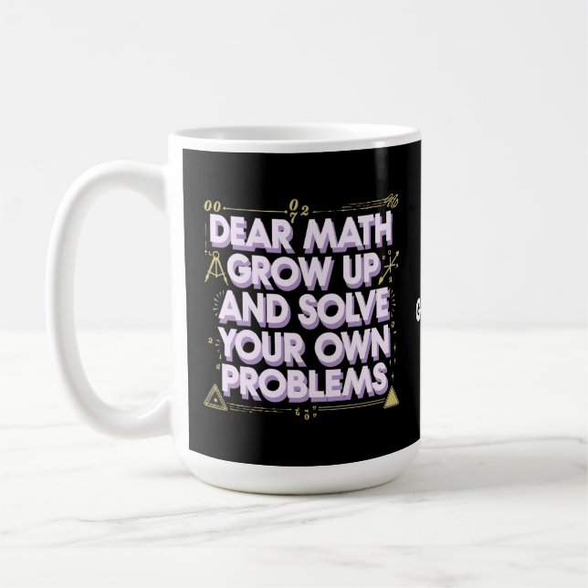 Dear Math, Grow Up and Solve Your Own Problems  Coffee Mug (Left)