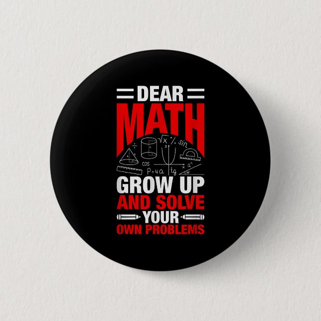 Dear Math Grow Up And Solve Your Own Problems Funn 6 Cm Round Badge (Front)