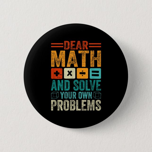 Dear Math Grow Up And Solve Your Own Problems Funn 6 Cm Round Badge (Front)