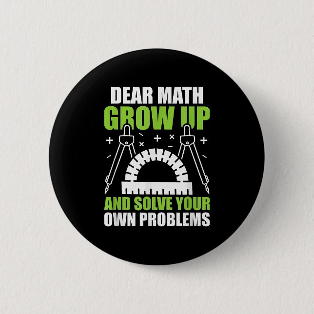 Dear Math Grow Up And Solve Your Own Problems Funn 6 Cm Round Badge (Front)
