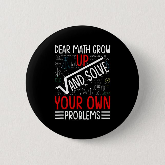 Dear Math Grow Up And Solve Your Own Problems Funn 6 Cm Round Badge (Front)