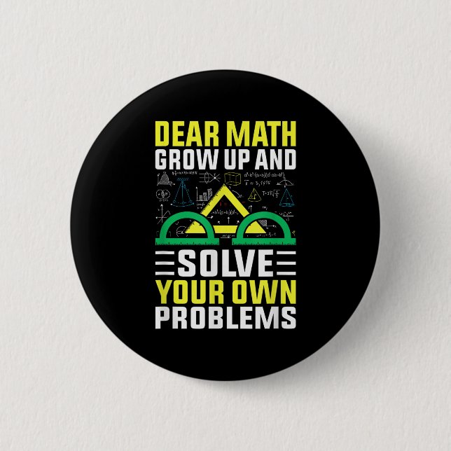 Dear Math Grow Up And Solve Your Own Problems Funn 6 Cm Round Badge (Front)