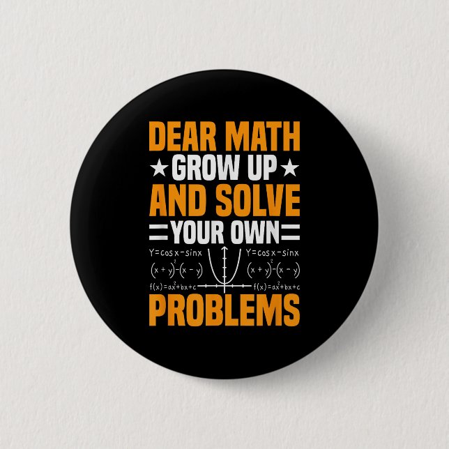 Dear Math Grow Up And Solve Your Own Problems Funn 6 Cm Round Badge (Front)