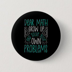 Dear Math Grow Up And Solve Your Own Problems Funn 6 Cm Round Badge