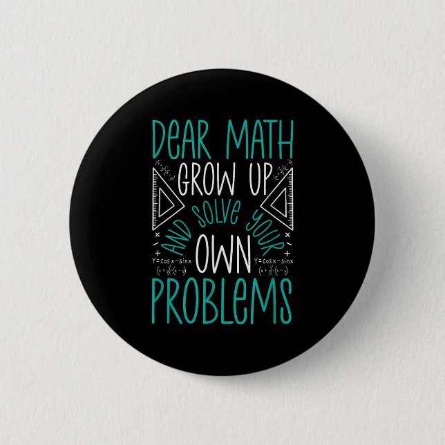 Dear Math Grow Up And Solve Your Own Problems Funn 6 Cm Round Badge (Front)