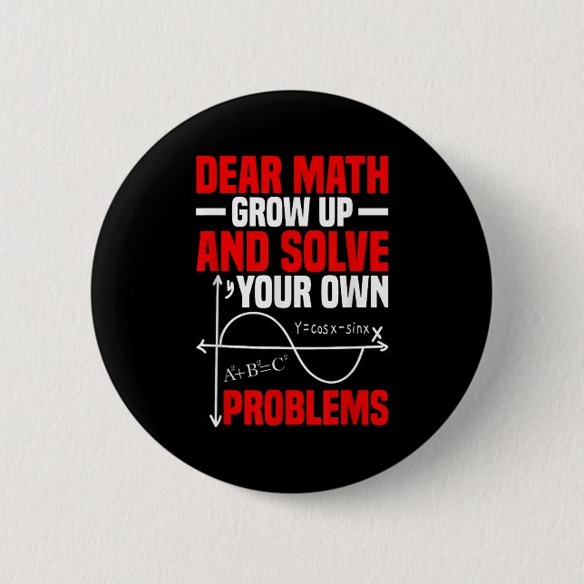 Dear Math Grow Up And Solve Your Own Problems Funn 6 Cm Round Badge (Front)