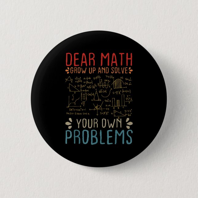 Dear Math Grow Up And Solve Your Own Problems Funn 6 Cm Round Badge (Front)