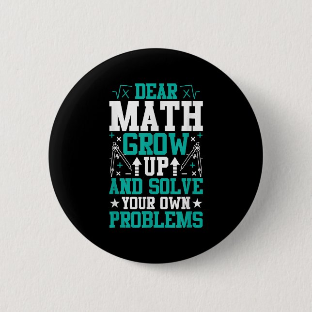 Dear Math Grow Up And Solve Your Own Problems Funn 6 Cm Round Badge (Front)