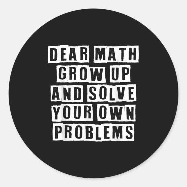 Dear Math Grow Up And Solve Your Own Problems Funn Classic Round Sticker (Front)