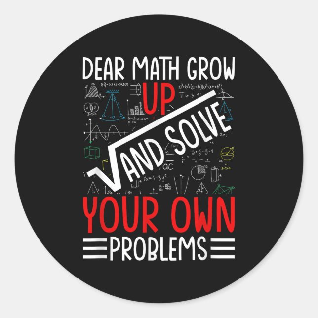 Dear Math Grow Up And Solve Your Own Problems Funn Classic Round Sticker (Front)
