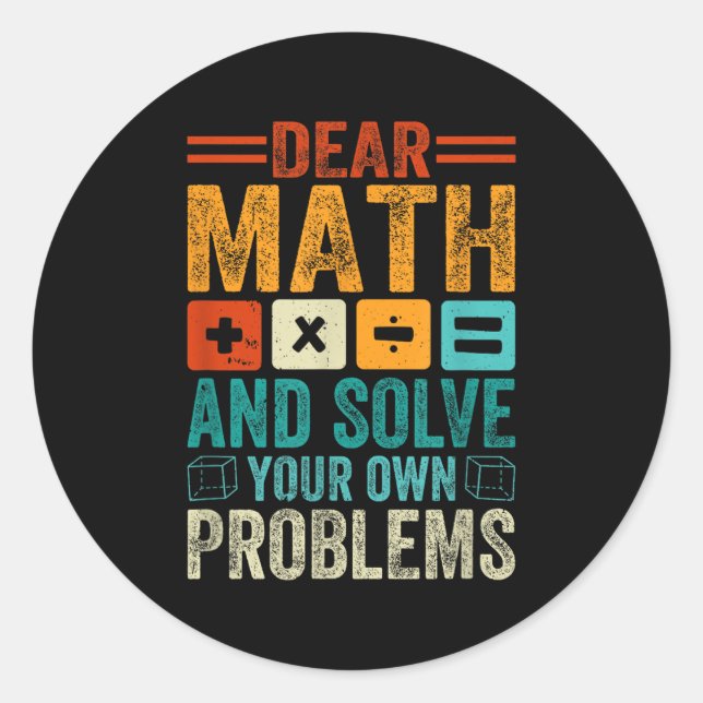 Dear Math Grow Up And Solve Your Own Problems Funn Classic Round Sticker (Front)