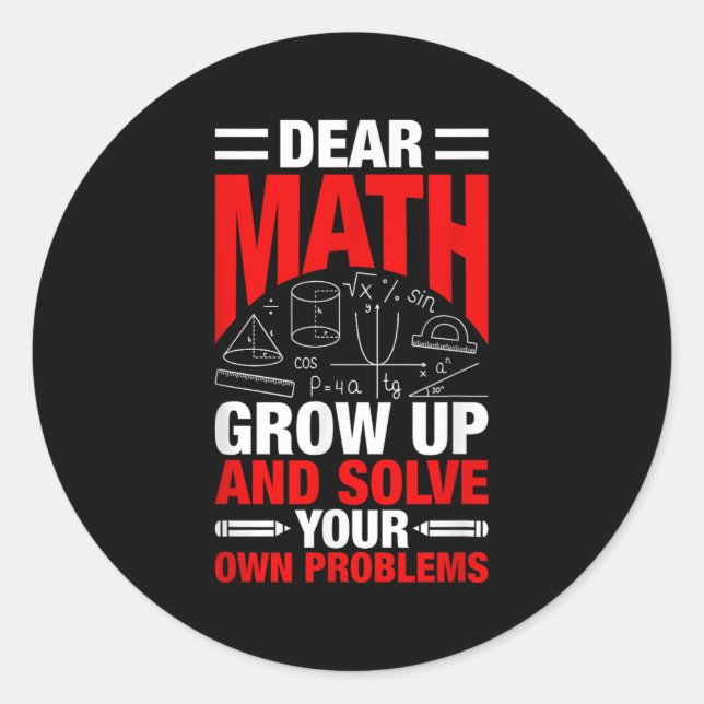 Dear Math Grow Up And Solve Your Own Problems Funn Classic Round Sticker (Front)